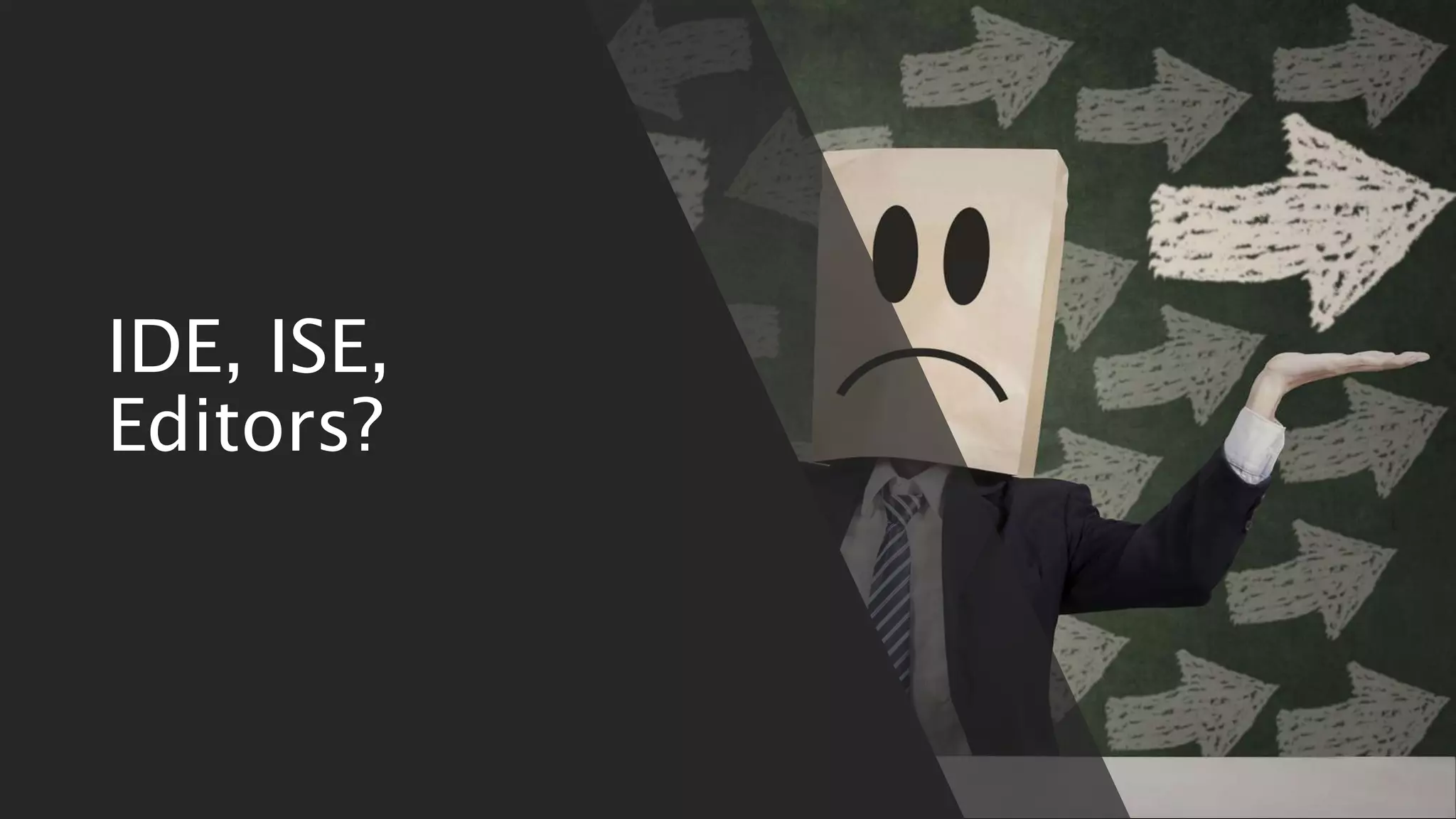 Agenda
• Differences between editors
• Configure VSCode
• Working with Vscode
• Setting up the ISE
• Working with the ISE and ISESteroids
• Questions
IDE, ISE,
Editors?
 