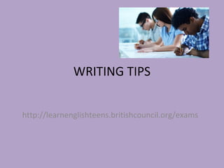 WRITING TIPS
http://learnenglishteens.britishcouncil.org/exams
 