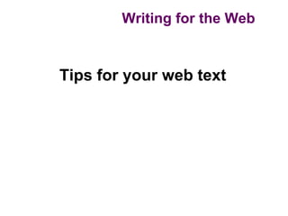 Writing for the Web


Tips for your web text
 