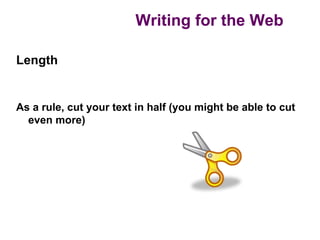 Writing for the Web

Length


As a rule, cut your text in half (you might be able to cut
  even more)
 