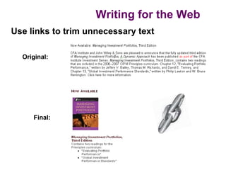 Writing for the Web
Use links to trim unnecessary text

  Original:




     Final:
 