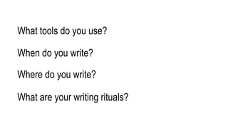 What are your writing rituals?
Where do you write?
When do you write?
What tools do you use?
 
