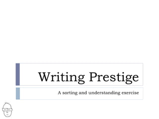 Writing Prestige A sorting and understanding exercise 
