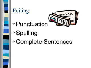 Editing
> Punctuation
> Spelling
> Complete Sentences
 