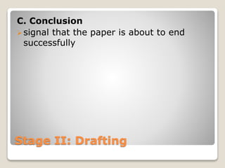 Stage II: Drafting
C. Conclusion
signal that the paper is about to end
successfully
 