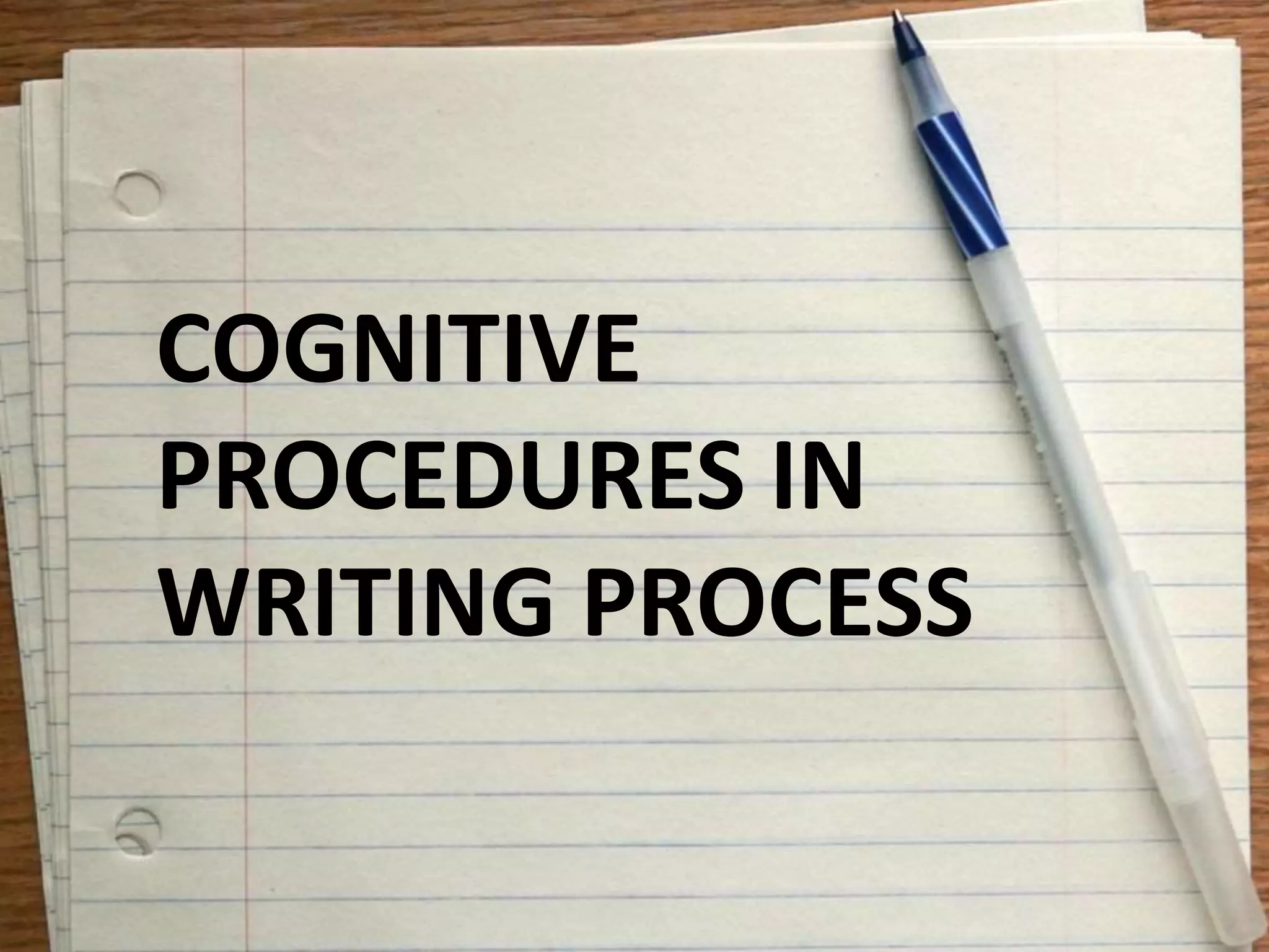 COGNITIVE
PROCEDURES IN
WRITING PROCESS