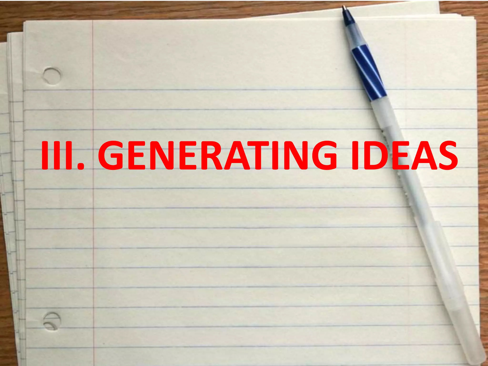 III. GENERATING IDEAS