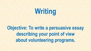 To write a persuasive essay describing your point of view about ...