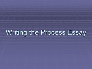 Writing the Process Essay
 