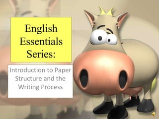 English
Essentials
Series:
Introduction to Paper
Structure and the
Writing Process
 