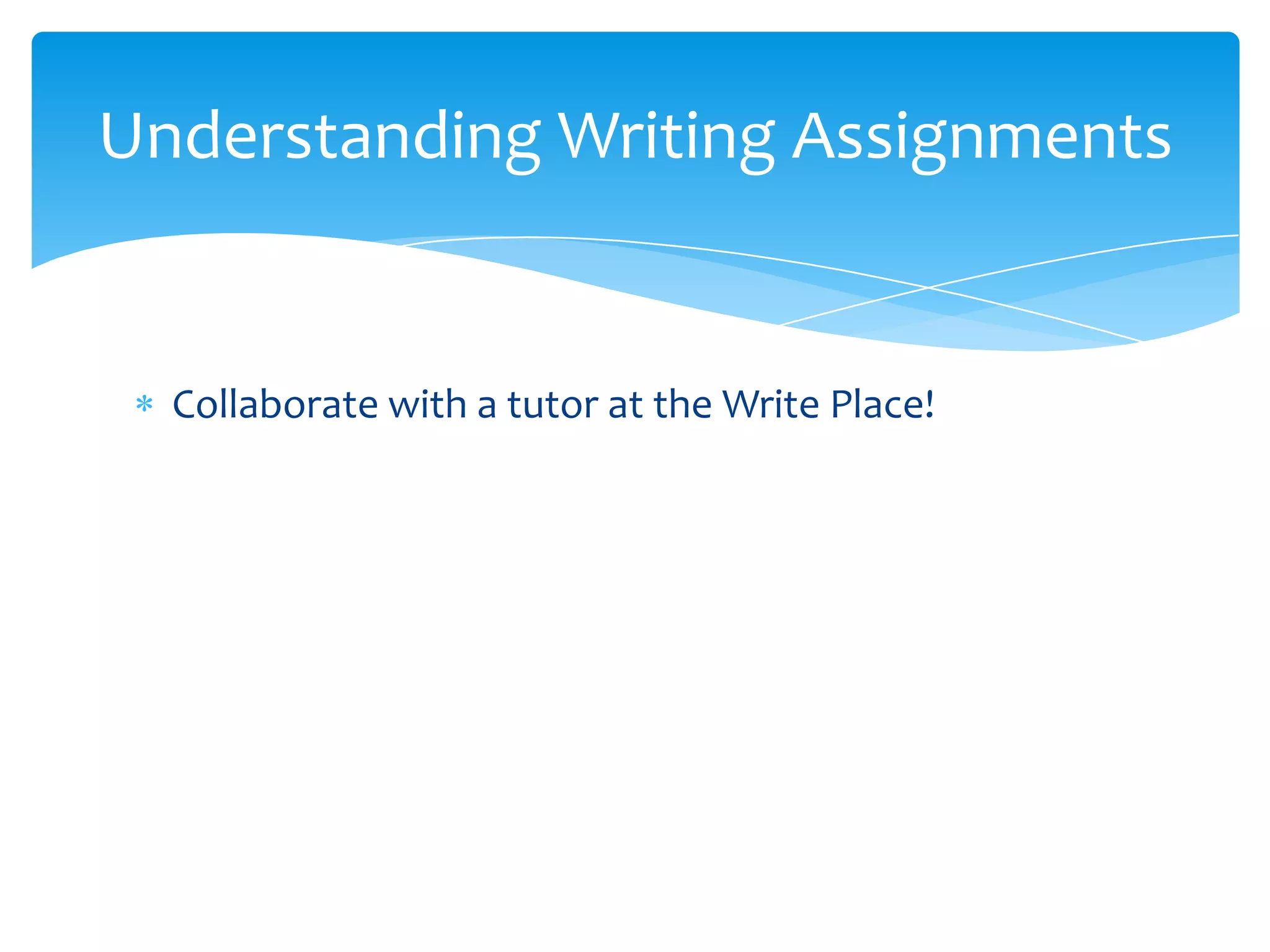 Understanding Writing Assignments


  Collaborate with a tutor at the Write Place!
 