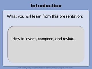 Introduction What you will learn f rom this presentation : How to invent, compose, and revise. 