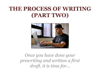 THE PROCESS OF WRITING           (PART TWO) Once you have done your prewriting and written a first draft, it is time for… 