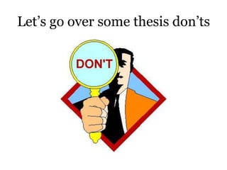 Let’s go over some thesis don’ts