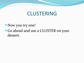 CLUSTERING Now you try one! Go ahead and use a CLUSTER on your dessert. 