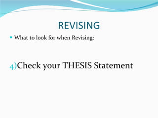 REVISING What to look for when Revising: Check your THESIS Statement 