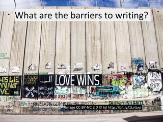 What are the barriers to writing?
Image CC BY-NC 2.0 © hjl http://bit.ly/1Lvlzwi
 