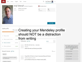 Creating your Mendeley profile
should NOT be a distraction
from writing
 