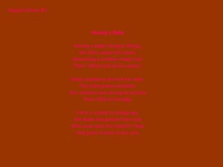 Original Poem #5



                            Having a Baby

                    Having a baby changes things,
                      Her life’s never the same.
                    Becoming a mother makes her
                    Think “What will be his name.”

                   Many problems are not for seen,
                       The child grows carefully.
                   Our mothers are strong to protect
                        Their child so lovingly.

                     From a cradle to college go,
                    The babe has grown from one
                   Who now sees his mother’s love
                     And gives it back as her son.
 
