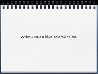 Write about a blue-colored object.
 