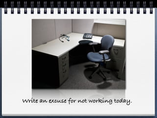 Write an excuse for not working today.
 