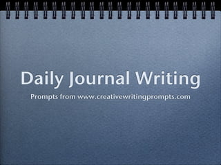 Daily Journal Writing
 Prompts from www.creativewritingprompts.com
 
