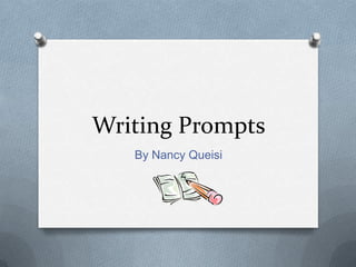 Writing Prompts
By Nancy Queisi
 