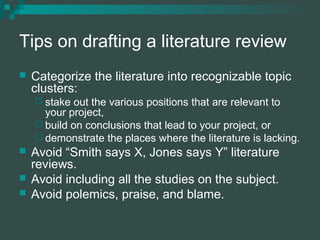 Tips on drafting a literature review
 Categorize the literature into recognizable topic
clusters:
 stake out the various...