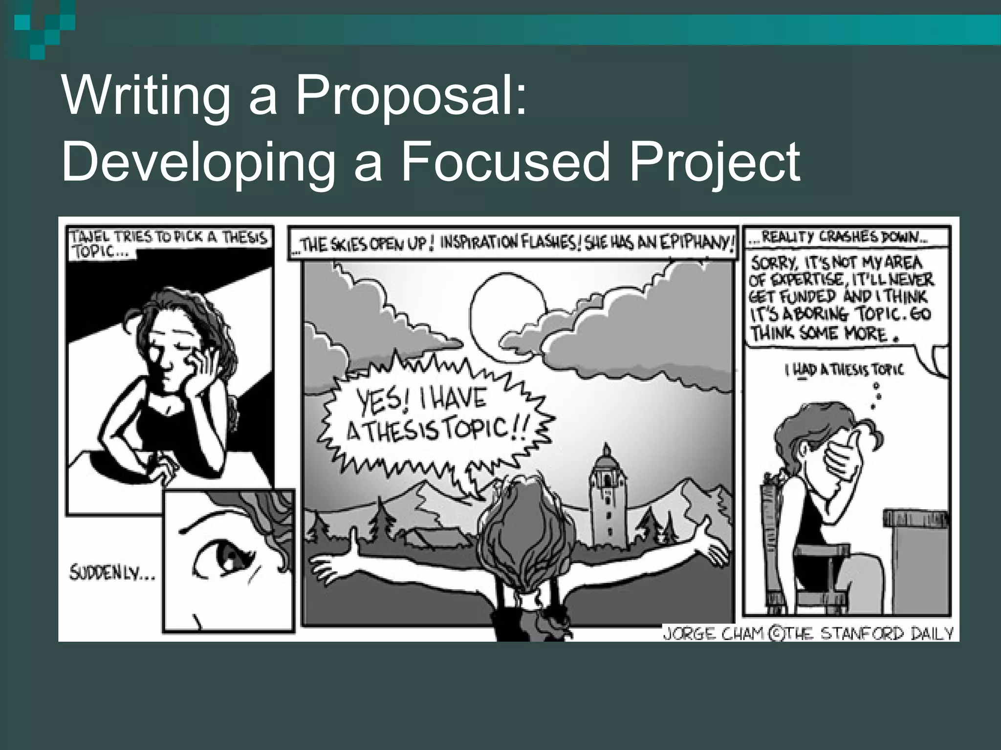 Writing a Proposal:
Developing a Focused Project
 
