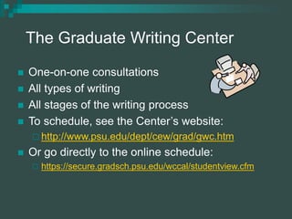 The Graduate Writing Center
 One-on-one consultations
 All types of writing
 All stages of the writing process
 To sch...