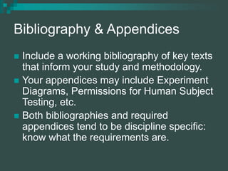 Bibliography & Appendices
 Include a working bibliography of key texts
that inform your study and methodology.
 Your app...