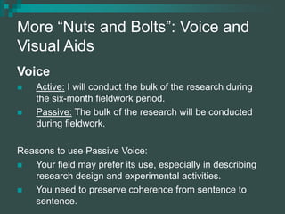 More “Nuts and Bolts”: Voice and
Visual Aids
Voice
 Active: I will conduct the bulk of the research during
the six-month ...