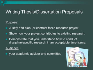 Writing Thesis/Dissertation Proposals
Purpose:
 Justify and plan (or contract for) a research project.
 Show how your pr...