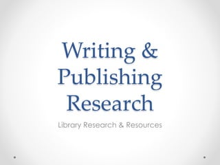 Writing &
Publishing
Research
Library Research & Resources
 