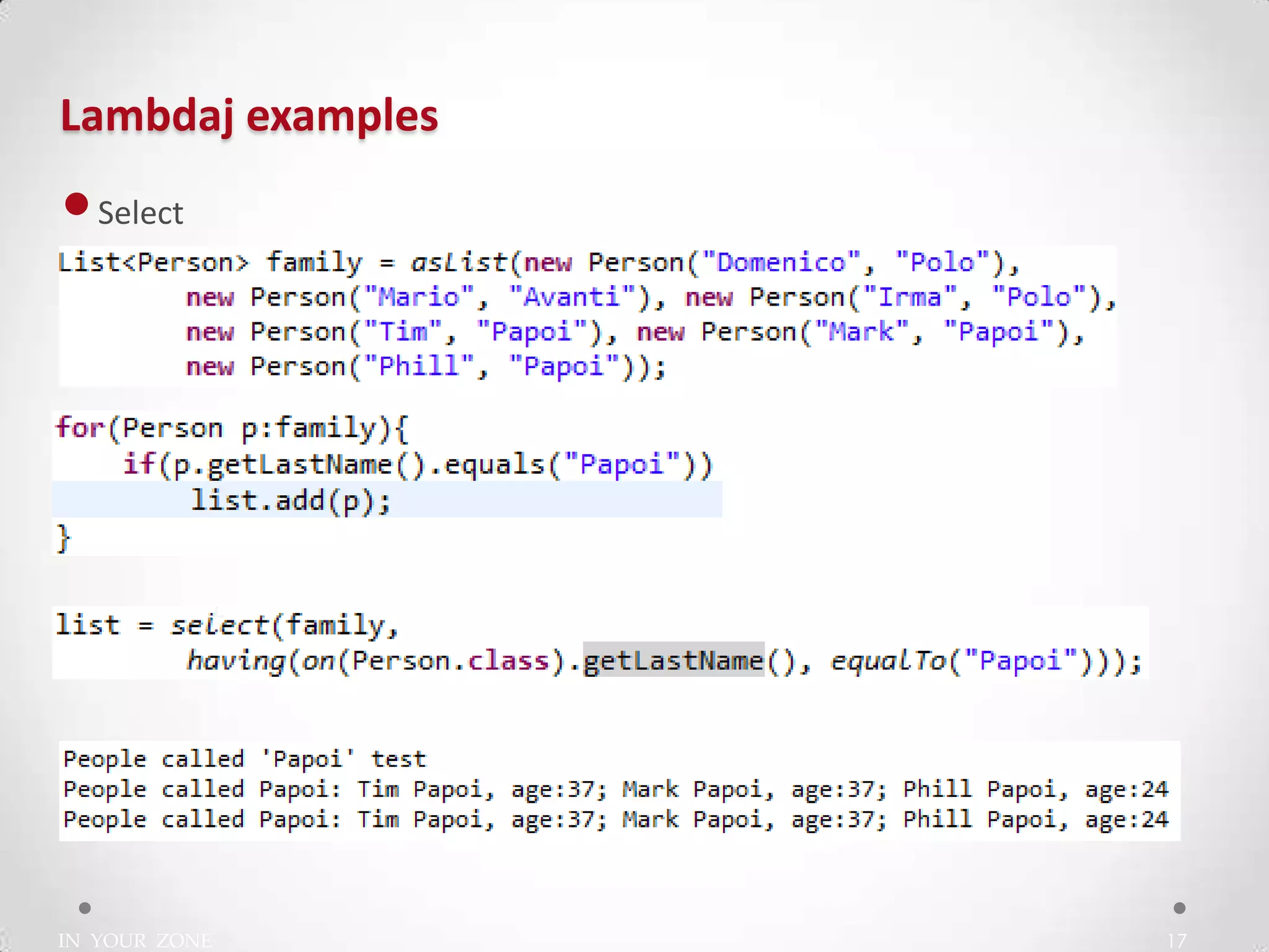 IN YOUR ZONE
Lambdaj examples
17
•Select
 