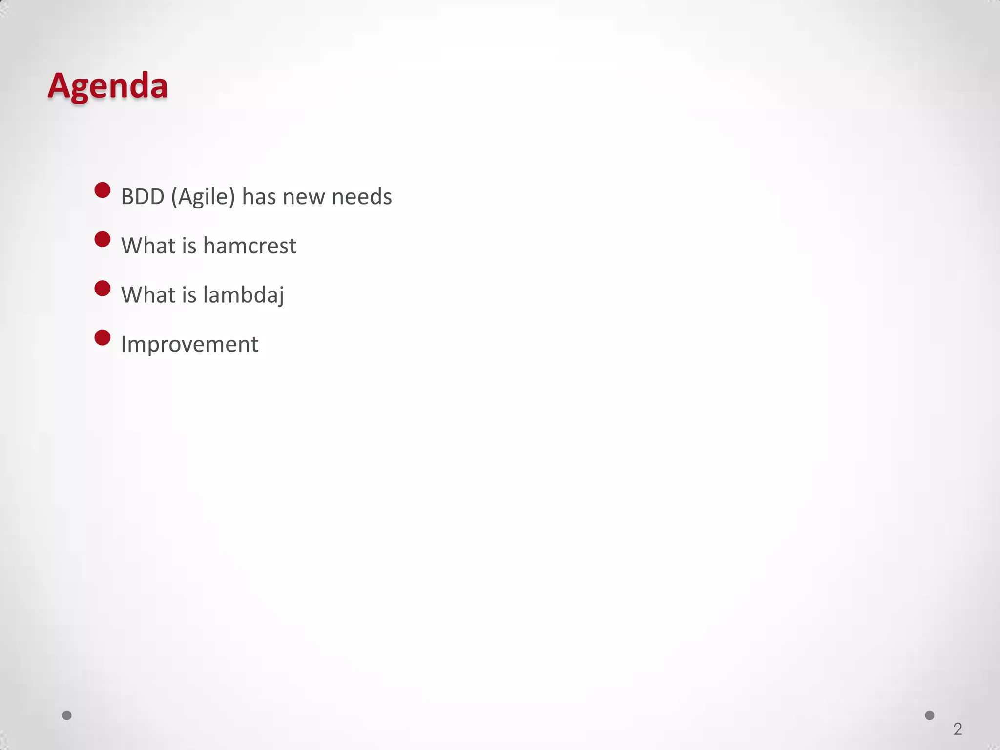 •BDD (Agile) has new needs
•What is hamcrest
•What is lambdaj
•Improvement
Agenda
2
 