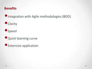 IN YOUR ZONE
Benefits
21
•Integration with Agile methodologies (BDD)
•Clarity
•Speed
•Quick learning curve
•Extensive application
 