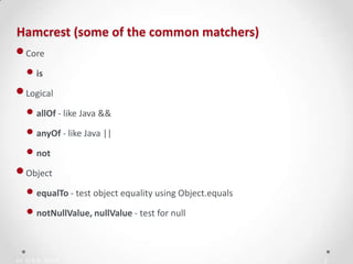 IN YOUR ZONE
Hamcrest (some of the common matchers)
5
•Core
• is
•Logical
• allOf - like Java &&
• anyOf - like Java ||
• not
•Object
• equalTo - test object equality using Object.equals
• notNullValue, nullValue - test for null
 