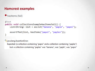 IN YOUR ZONE
Hamcrest examples
9
•hasItems (fail)
 