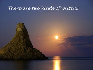 There are two kinds of writers:
 