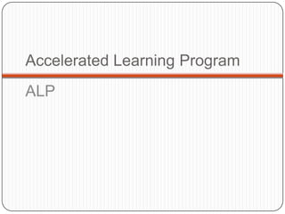 Accelerated Learning Program
ALP
 