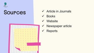 Sources  Article in Journals
 Books
 Website
 Newspaper article
 Reports
 