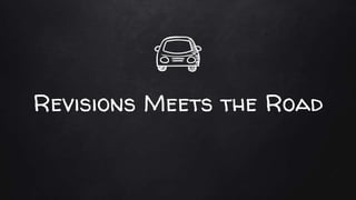Revisions Meets the Road
 