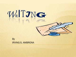 W ITING
   R




 By
 IRVING S. AMBRONA
 