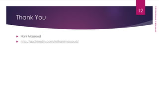 ©2014HaniMassoud.Allrightsreserved.
Thank You
 Hani Massoud
 http://au.linkedin.com/in/hanimassoud/
12
 