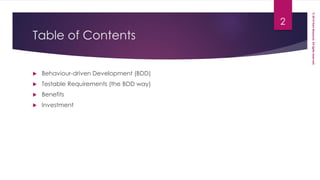 ©2014HaniMassoud.Allrightsreserved.
Table of Contents
 Behaviour-driven Development (BDD)
 Testable Requirements (the BDD way)
 Benefits
 Investment
2
 