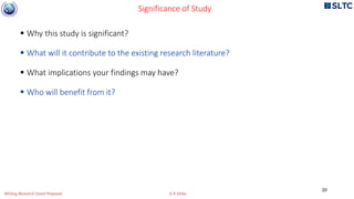  Why this study is significant?
 What will it contribute to the existing research literature?
 What implications your findings may have?
 Who will benefit from it?
Significance of Study
20
Writing Research Grant Proposal G R Sinha
 
