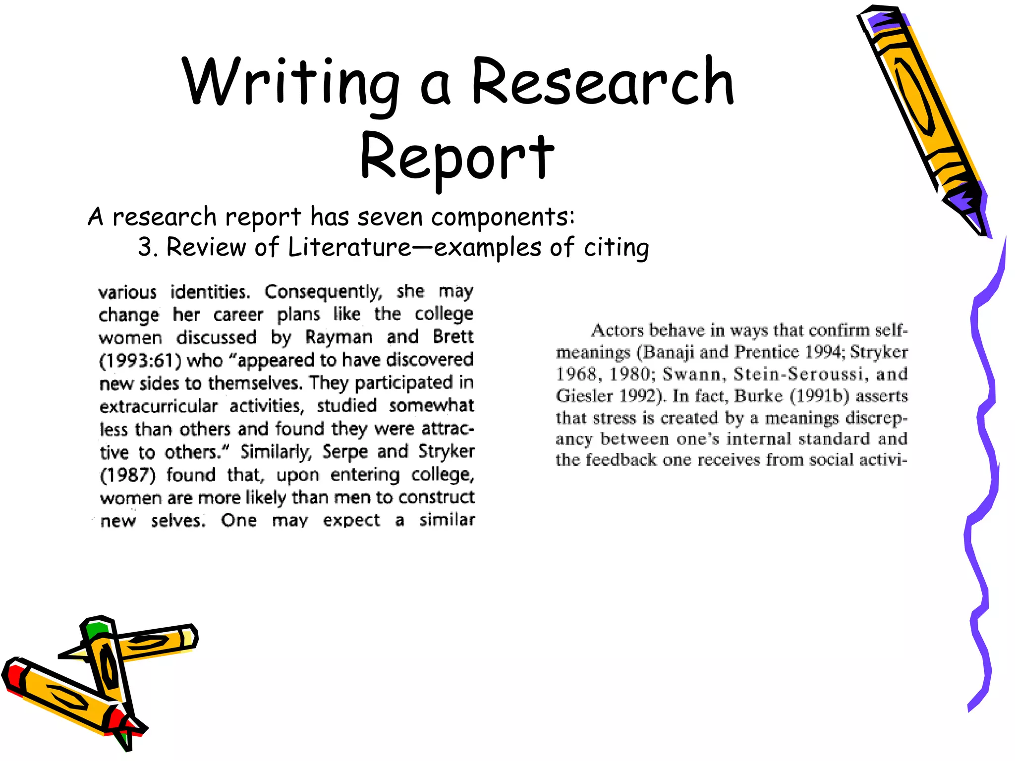 Writing a Research
             Report
A research report has seven components:
    3. Review of Literature—examples of citing
 