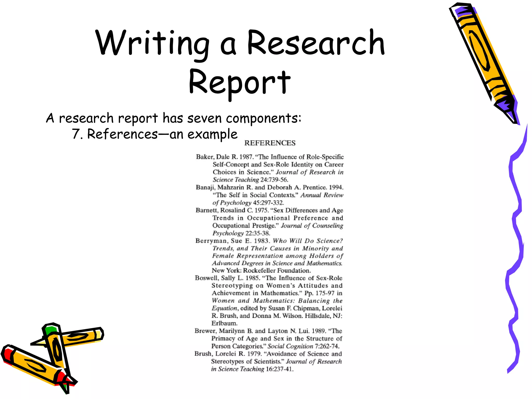 Writing a Research
             Report
A research report has seven components:
    7. References—an example
 