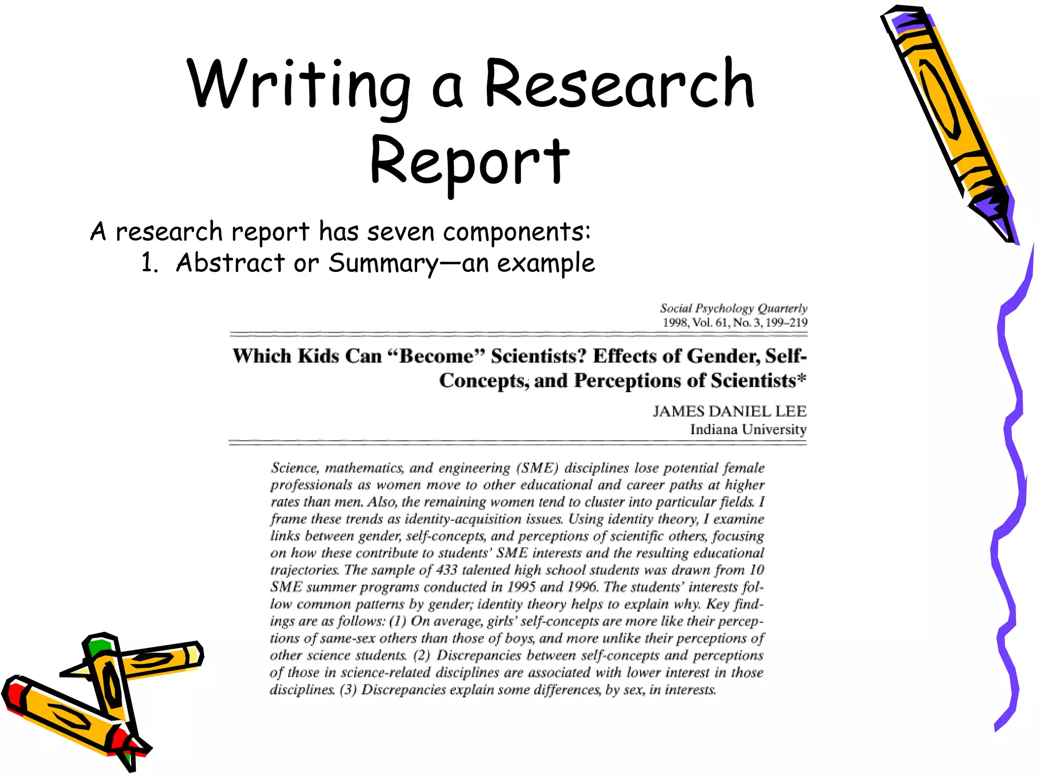 Writing a Research
             Report
A research report has seven components:
    1. Abstract or Summary—an example
 